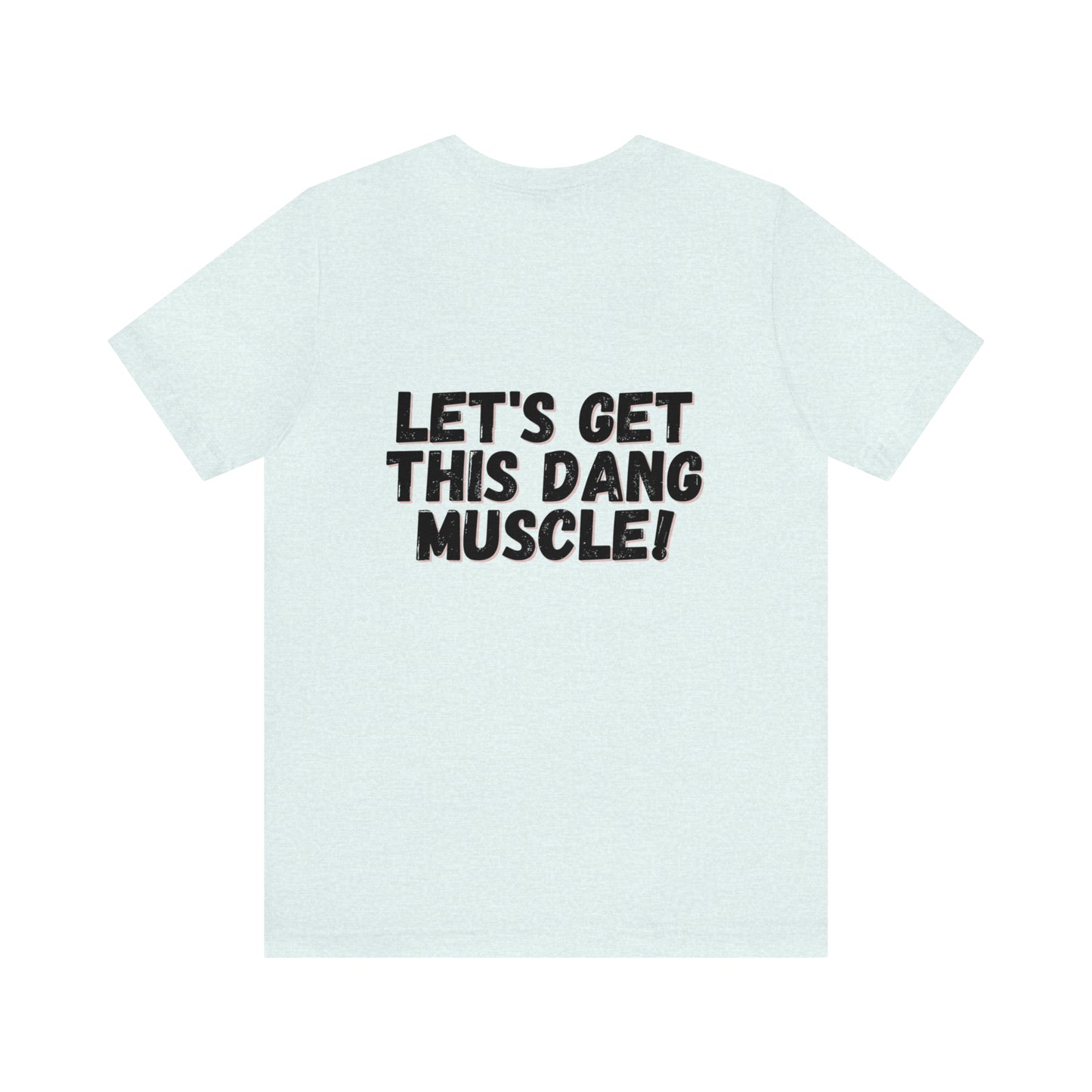 LET'S GET THIS DANG MUSCLE! - Jersey Short Sleeve Tee