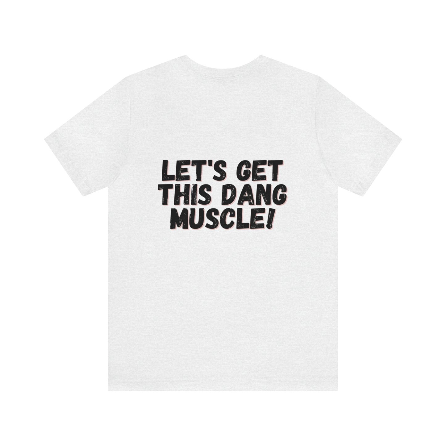 LET'S GET THIS DANG MUSCLE! - Jersey Short Sleeve Tee
