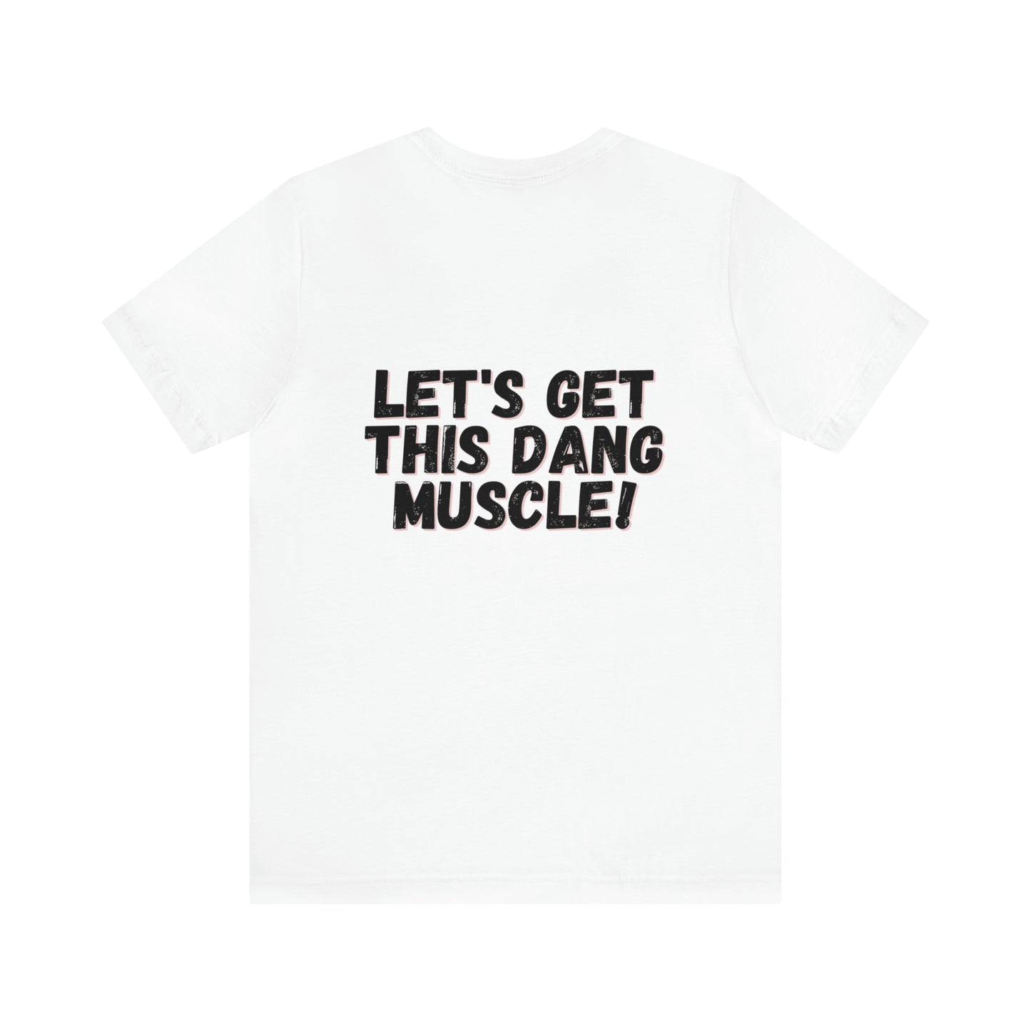 LET'S GET THIS DANG MUSCLE! - Jersey Short Sleeve Tee