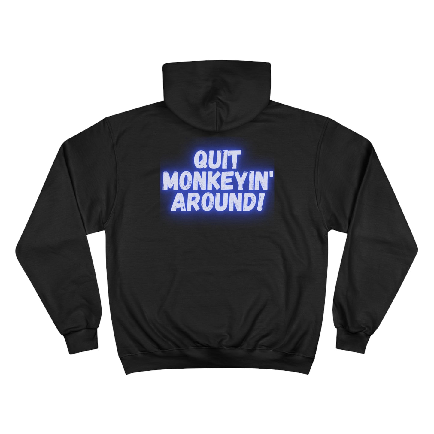 QUIT MONKEYIN' AROUND! - Champion Hoodie